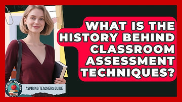 What Is The History Behind Classroom Assessment Techniques? - Aspiring Teacher Guide