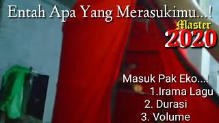 Master Trucukan 2020, Irama lagu, Durasi, dan Volume Masuk Pak Eko, Entah Apa Yang Merasukimu