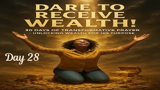 Day 28 of 30 days - Dare to Receive Wealth