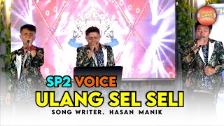 ULANG SEL SELI cover SP2 VOICE ( LAGU PAK PAK )