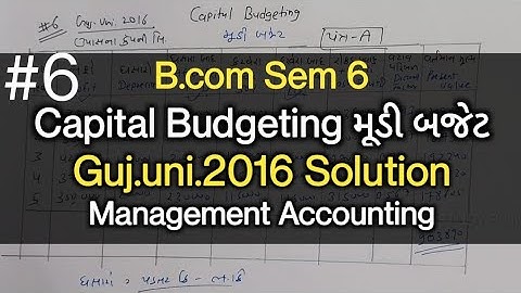 #6 Capital Budgeting | Guj.uni.2016 Solution | B.com Sem 6 | Management Accounting