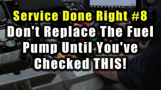 Service Done Right #8  Don't Replace The Fuel Pump Until You've Checked THIS!