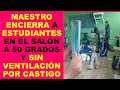 Soy Docente: MAESTRO ENCIERRA A ESTUDIANTES EN EL SALÓN A 50 GRADOS Y SIN VENTILACIÓN POR CASTIGO