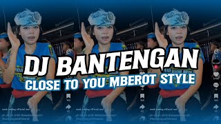 DJ BANTENGAN CLOSE TO YOU MBEROT STYLE VIRAL TIKTOK - PACIITANDJ