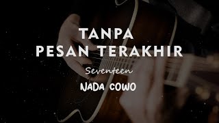 TANPA PESAN TERAKHIR // Seventeen // KARAOKE GITAR AKUSTIK NADA COWO ( MALE )