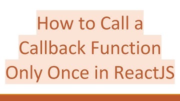 How to Call a Callback Function Only Once in ReactJS