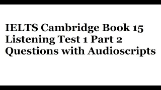 IELTS Cambridge Book 15 Listening Test 1 Part 2 Questions with Audioscripts