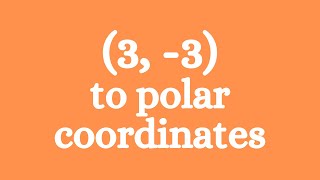 (3, -3)   -   convert rectangular coordinates to polar coordinates