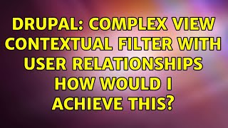 Drupal: Complex View Contextual Filter with User Relationships how would I achieve this