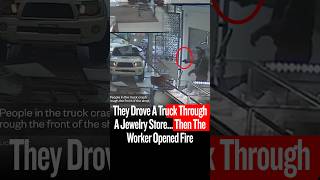 They Drove A Truck Through A Jewelry Store… Then The Worker Opened Fire