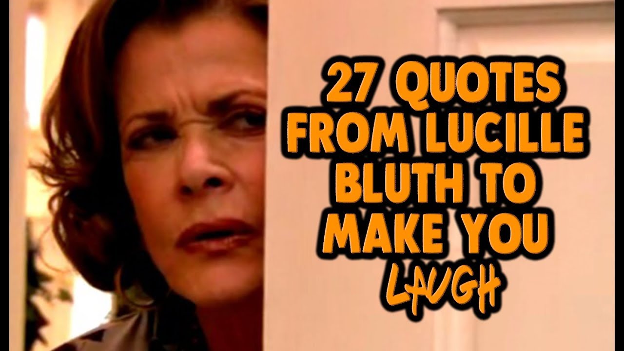 27 Quotes From Lucille Bluth To Make You Laugh Youtube