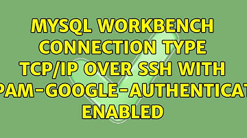 MySQL workbench connection type tcp/ip over ssh with libpam-google-authenticator enabled
