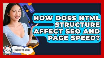 How Does HTML Structure Affect SEO And Page Speed? - Simple HTML Studio