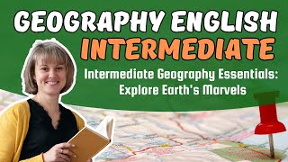 Intermediate Geography Essentials: Explore Earth's Marvels | Engaging English Learning Series