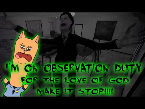 I'm On Observation Duty - For The Love Of God, Make It Stop!!