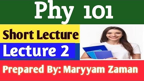 phy101|| PHY101 Short Lesson 2   || Prepared By MARYYAM Zaman