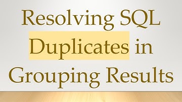 Resolving SQL Duplicates in Grouping Results