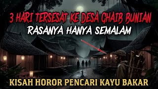 SEREM!! 3 HARI TERSESAT KE DESA BUNIAN SAAT MENCARI KAYU BAKAR -  cerita horor