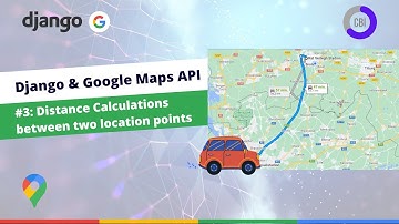 Django Google Maps Tutorial #3: Distance Calculations with Google Maps Distance Matrix API