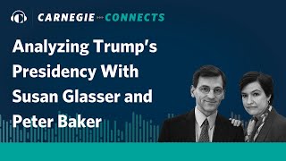 Analyzing Trump’s Presidency With Susan Glasser and Peter Baker | Carnegie Connects