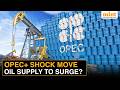 OPEC+ Raises Output After UAE Exit, Signals Oil Market Move Ahead | Crude Prices Set For Big Shift?