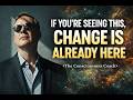 If You’re Seeing This, Change Is Already Here.