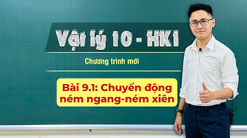 BÀI 9.1: VDC : CHUYỂN ĐỘNG NÉM NGANG - NÉM XIÊN | VẬT LÝ 10 - HỌC KỲ 1 - Thầy Vũ Tuấn Anh