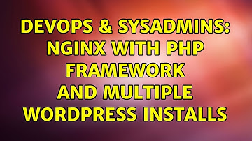 DevOps & SysAdmins: Nginx with PHP Framework and multiple Wordpress installs