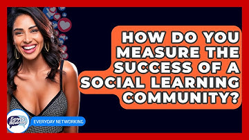 How Do You Measure The Success Of A Social Learning Community? - Everyday-Networking