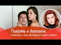 Treta !!! - Explicando tudo sobre Arthur Aguiar e Mayra Cardi