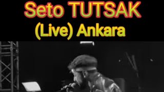 Seto TUTSAK (Live) Ankara !