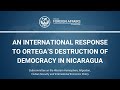 An International Response to Ortega’s Destruction of Democracy in Nicaragua