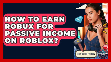 How To Earn Robux For Passive Income On Roblox? - Open World Tycoons