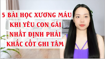 5 Bài học xương máu khi yêu con gái nhất định phải khắc cốt ghi tâm