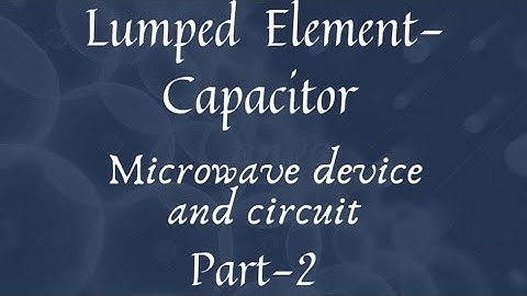 Lumped element - Capacitor  Microwave devices and circuit