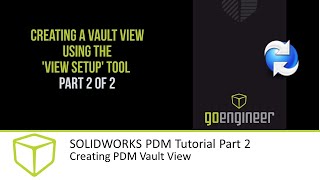 SOLIDWORKS PDM Tutorial Part 2 – Creating PDM Vault View