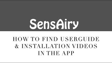 SensAiry: How to find userguide and installation video in the app