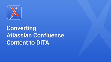 Converting Atlassian Confluence Content to DITA