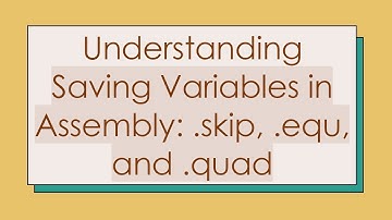 Understanding Saving Variables in Assembly: .skip, .equ, and .quad