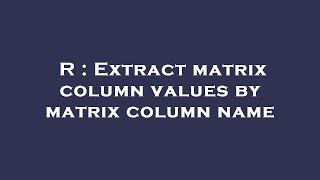 R : Extract matrix column values by matrix column name