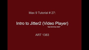 Max Tutorial #27: Intro to Jitter 2 (Video Player)