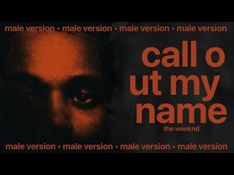 The Weeknd - Call Out My Name (Deeper Male Version) - Youtube