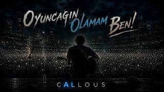 Oyuncağın Olamam Ben - Can Callous Şfet