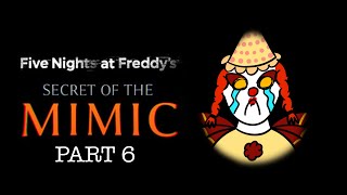 FNAF: Secret of the Mimic Part 6