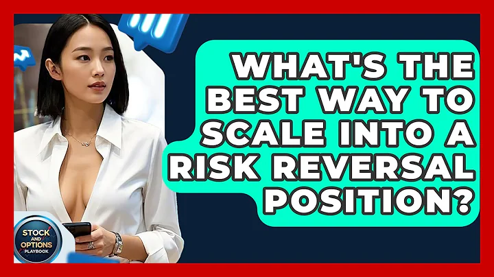 What's The Best Way To Scale Into A Risk Reversal Position? - Stock and Options Playbook