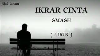 IKRAR CINTA | SMASH | LIRIK