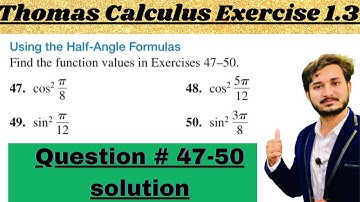 Thomas Calculus Exercise 1.3 Question # 47-50 solution|| Half Angle Formulas|| MSN Mathematician||