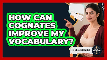 How Can Cognates Improve My Vocabulary?