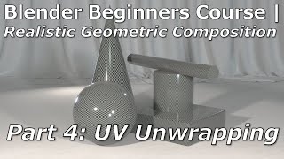 Blender Beginners Course | Part 4: UV Unwrapping | Realistic Geometric Composition