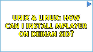 Unix & Linux: How can I install mplayer on debian sid?